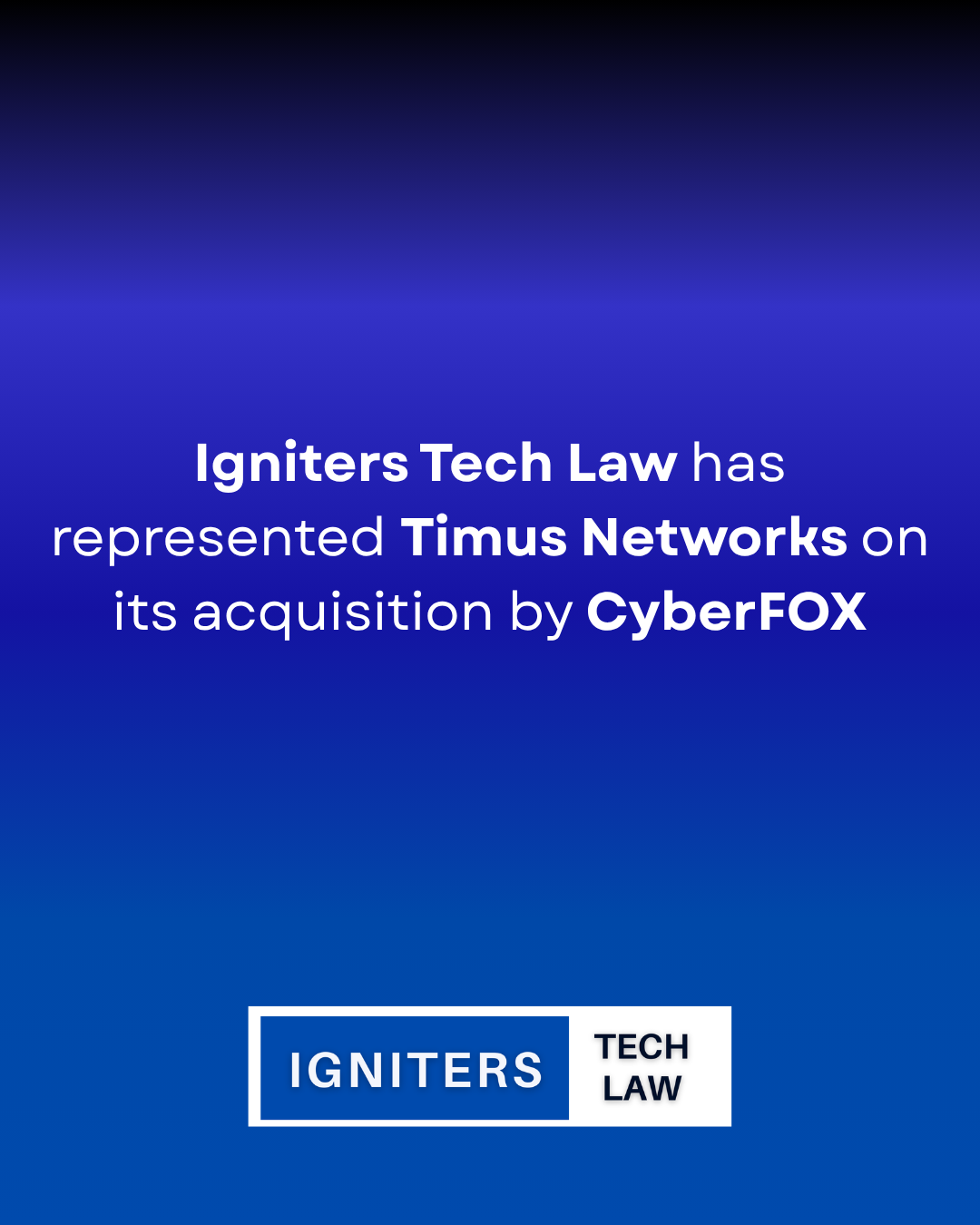 Timus Networks - Acquisition by CyberFOX | Igniters Tech Law